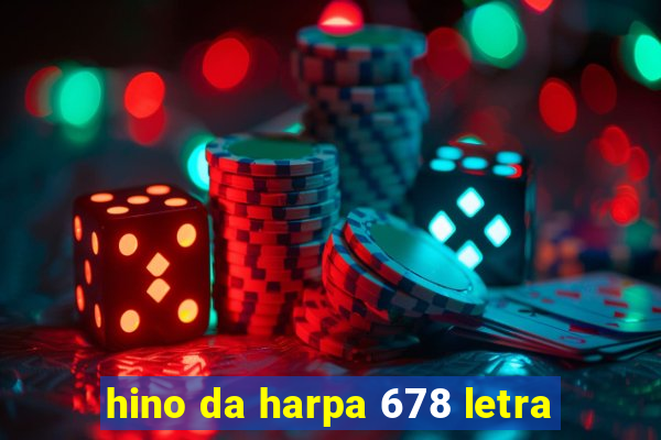 hino da harpa 678 letra